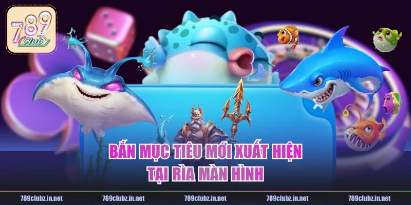 Bắn mục tiêu mới xuất hiện tại rìa màn hình