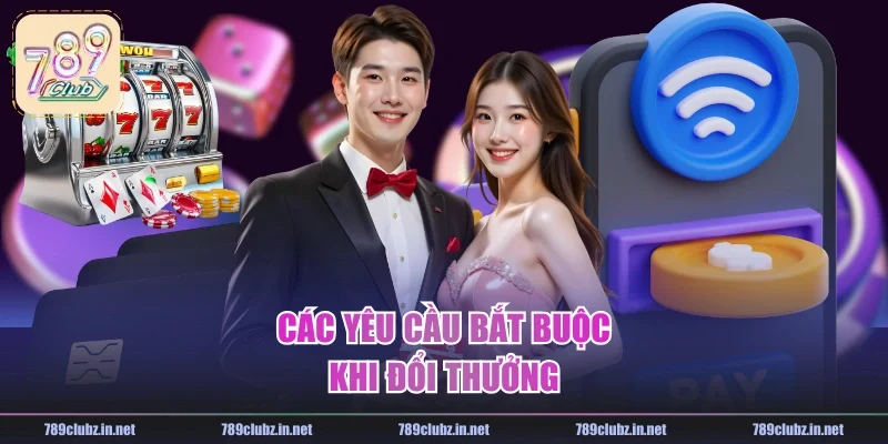 Các yêu cầu bắt buộc khi đổi thưởng