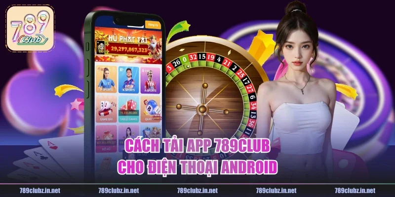 Cách tải app 789CLUB cho điện thoại Android