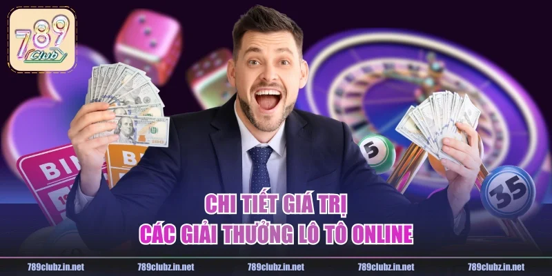 Chi tiết giá trị các giải thưởng lô tô online