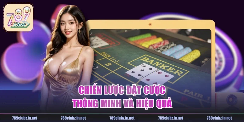 Chiến lược đặt cược thông minh và hiệu quả