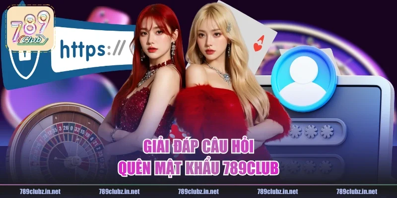 Giải đáp câu hỏi quên mật khẩu 789CLUB