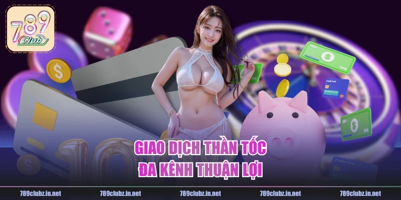 Giao dịch thần tốc, đa kênh thuận lợi