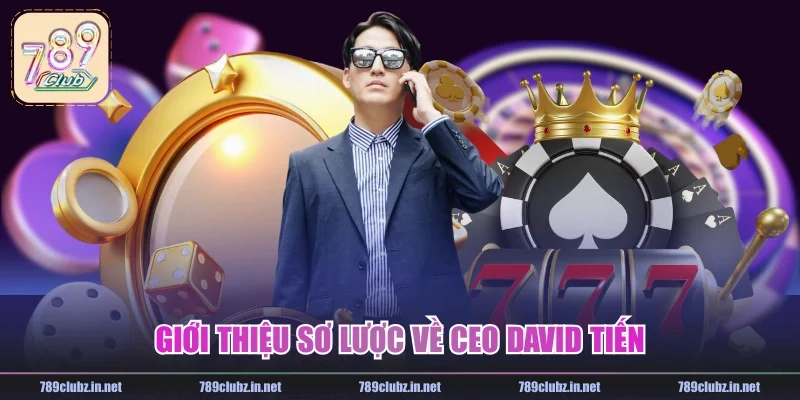 Giới thiệu sơ lược về CEO DAVID Tiến