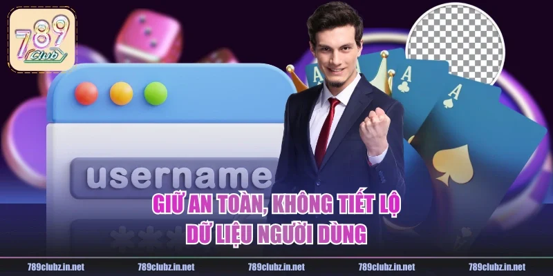 Giữ an toàn, không tiết lộ dữ liệu người dùng