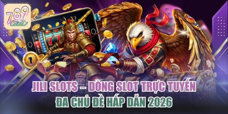JILI Slots – Dòng Slot Trực Tuyến Đa Chủ Đề Hấp Dẫn 2026