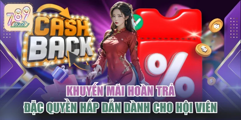 Khuyến Mãi Hoàn Trả - Đặc Quyền Hấp Dẫn Dành Cho Hội Viên