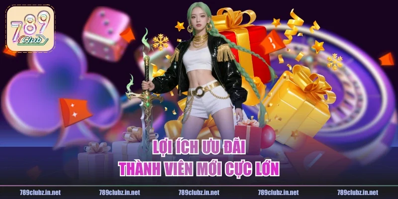 Lợi ích ưu đãi thành viên mới cực lớn