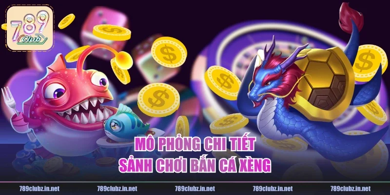 Mô phỏng chi tiết sảnh chơi bắn cá xèng