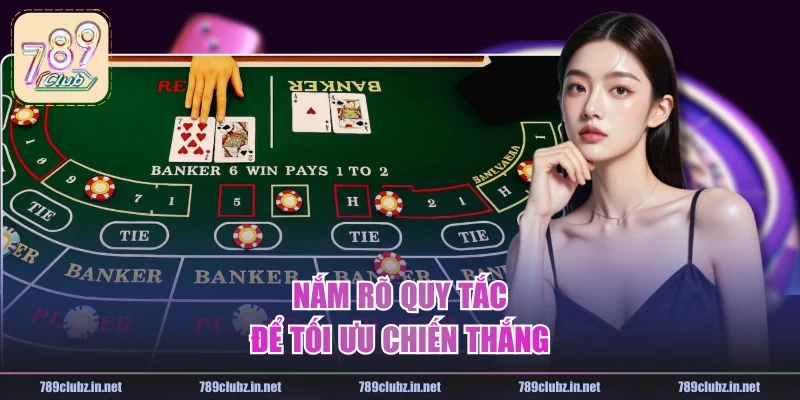 Nắm rõ quy tắc để tối ưu chiến thắng