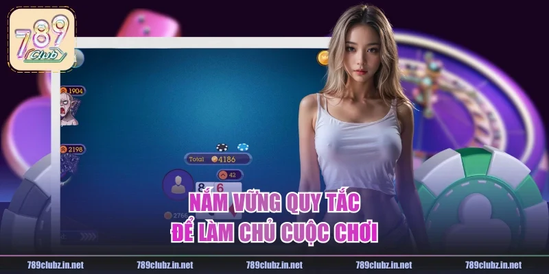 Nắm vững quy tắc để làm chủ cuộc chơi