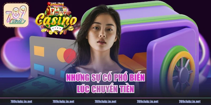 Những sự cố phổ biến lúc chuyển tiền