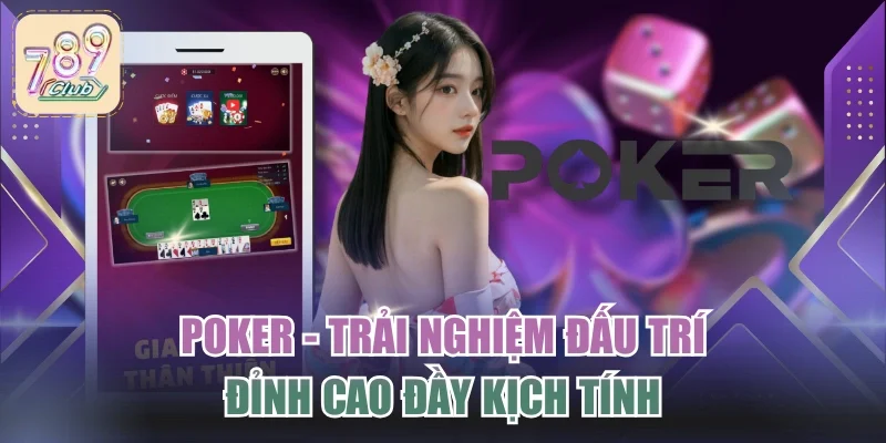 Poker - Trải Nghiệm Đấu Trí Đỉnh Cao Đầy Kịch Tính