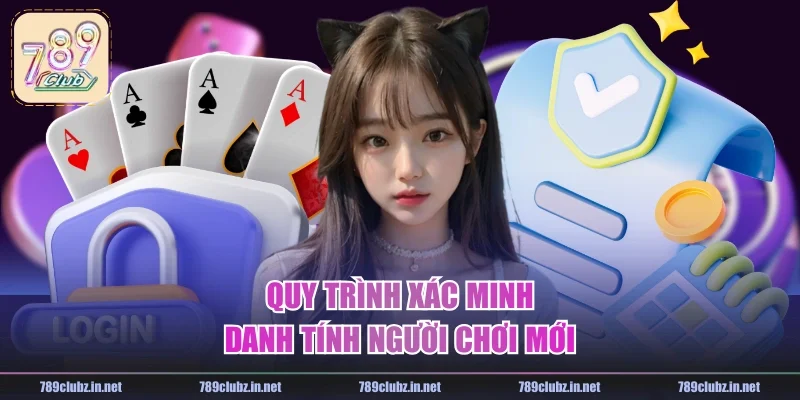 Quy trình xác minh danh tính người chơi mới