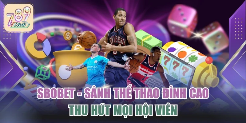 SBOBET - Sảnh Thể Thao Đỉnh Cao Thu Hút Mọi Hội Viên