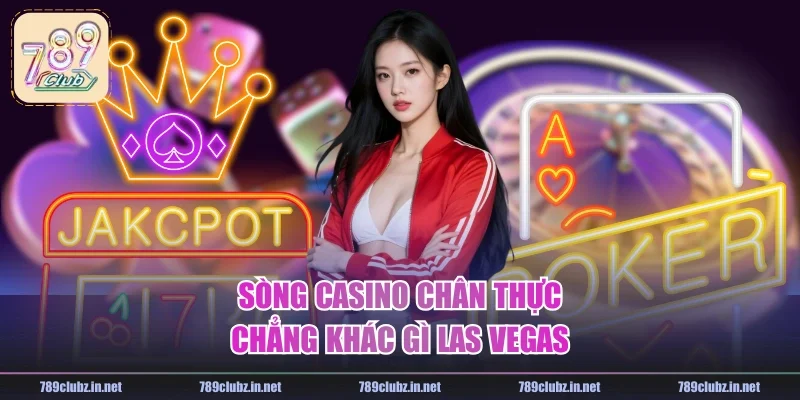 Sòng casino chân thực chẳng khác gì Las Vegas