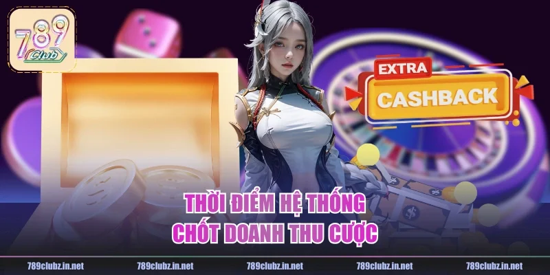 Thời điểm hệ thống chốt doanh thu cược