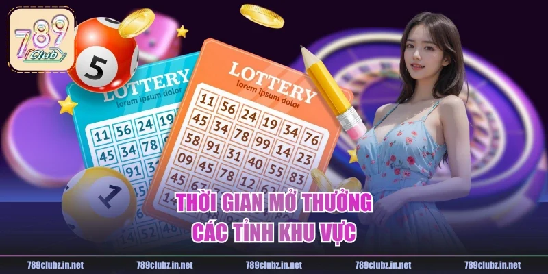 Thời gian mở thưởng các tỉnh khu vực