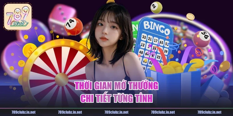 Thời gian mở thưởng chi tiết từng tỉnh
