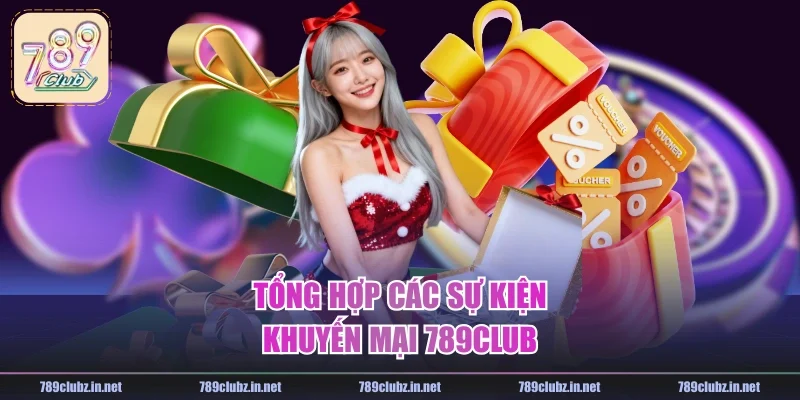 Tổng hợp các sự kiện khuyến mại 789CLUB
