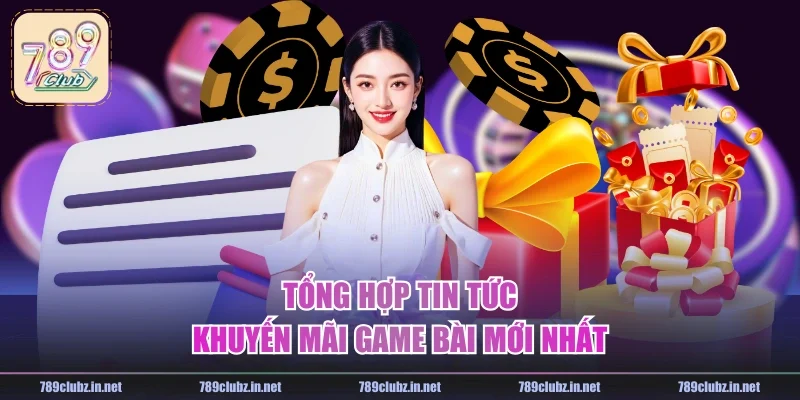 Tổng hợp tin tức khuyến mãi game bài mới nhất