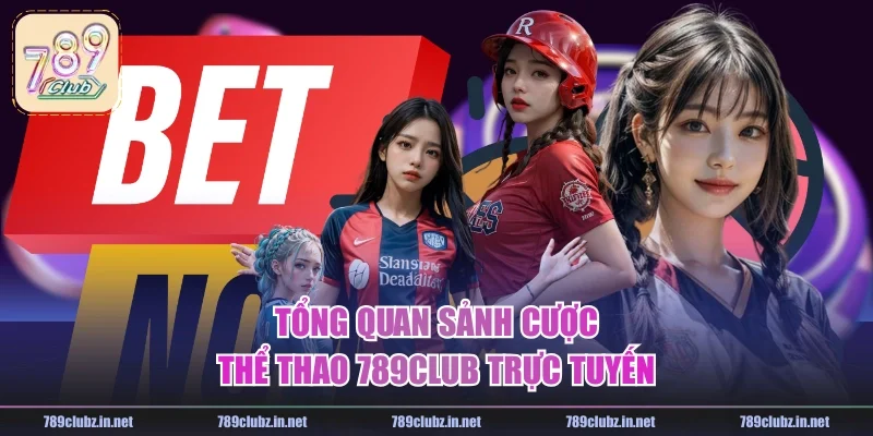 Tổng quan sảnh cược thể thao 789CLUB trực tuyến