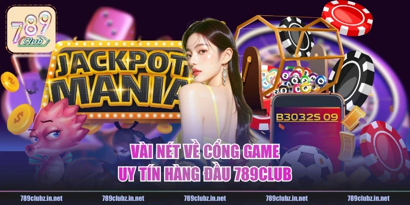 Vài nét về cổng game uy tín hàng đầu 789CLUB