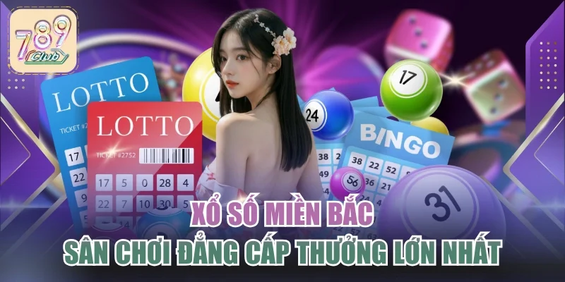 Xổ Số Miền Bắc - Sân Chơi Đẳng Cấp Thưởng Lớn Nhất