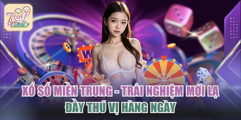 Xổ Số Miền Trung - Trải Nghiệm Mới Lạ Đầy Thú Vị Hàng Ngày